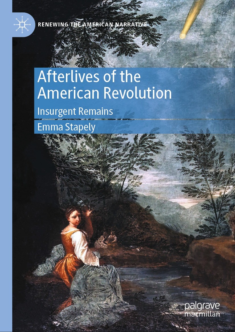 Titlebook: Afterlives of the American Revolution; Insurgent Remains Emma Stapely Book 2024 The Editor(s) (if applicable) and The Author(s), under excl Titlebook: Afterlives of the American Revolution; Insurgent Remains Emma Stapely Book 2024 The Editor(s) (if applicable) and The Author(s), under excl