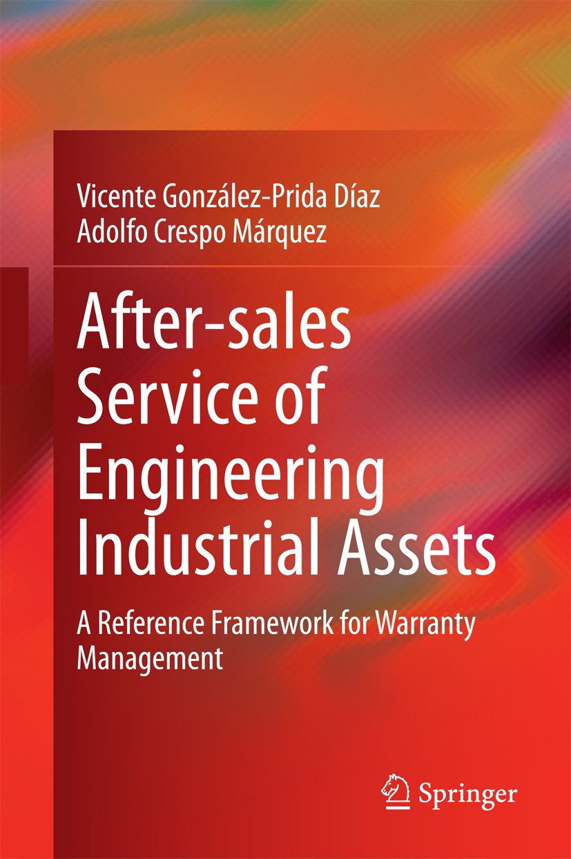 Titlebook: After–sales Service of Engineering Industrial Assets; A Reference Framewor Vicente González-Prida Díaz,Adolfo Crespo Márquez Book 2014 Spri Titlebook: After–sales Service of Engineering Industrial Assets; A Reference Framewor Vicente González-Prida Díaz,Adolfo Crespo Márquez Book 2014 Spri