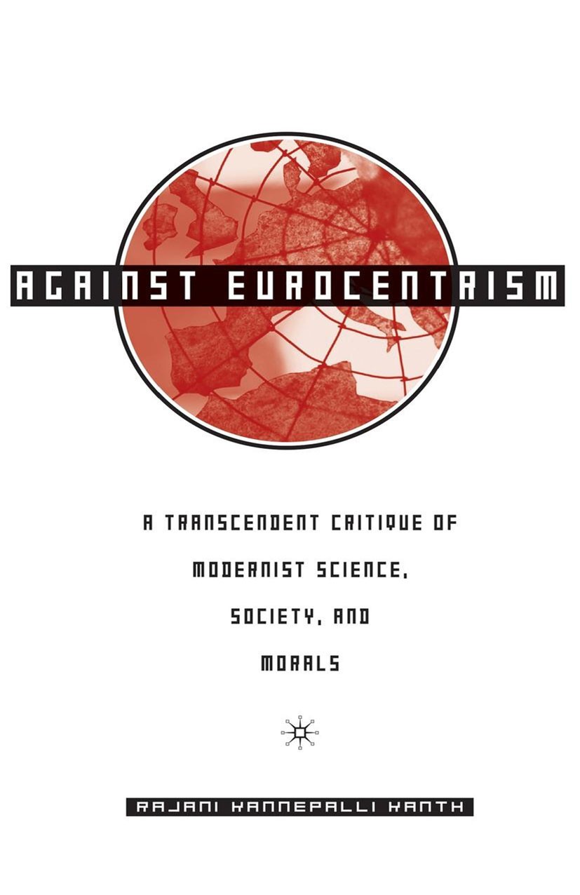Titlebook: Against Eurocentrism; A Transcendent Criti Rajani Kannepalli Kanth Book 2005 Palgrave Macmillan, a division of Nature America Inc. 2005 arc Titlebook: Against Eurocentrism; A Transcendent Criti Rajani Kannepalli Kanth Book 2005 Palgrave Macmillan, a division of Nature America Inc. 2005 arc