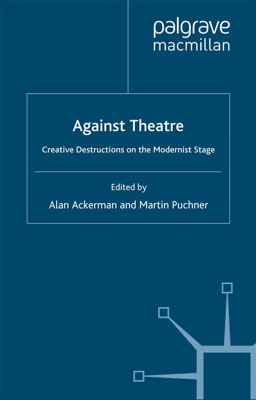 Titlebook: Against Theatre; Creative Destruction Alan Ackerman (Associate Professor),Martin Puchner Book 2006 Palgrave Macmillan, a division of Macmil Titlebook: Against Theatre; Creative Destruction Alan Ackerman (Associate Professor),Martin Puchner Book 2006 Palgrave Macmillan, a division of Macmil