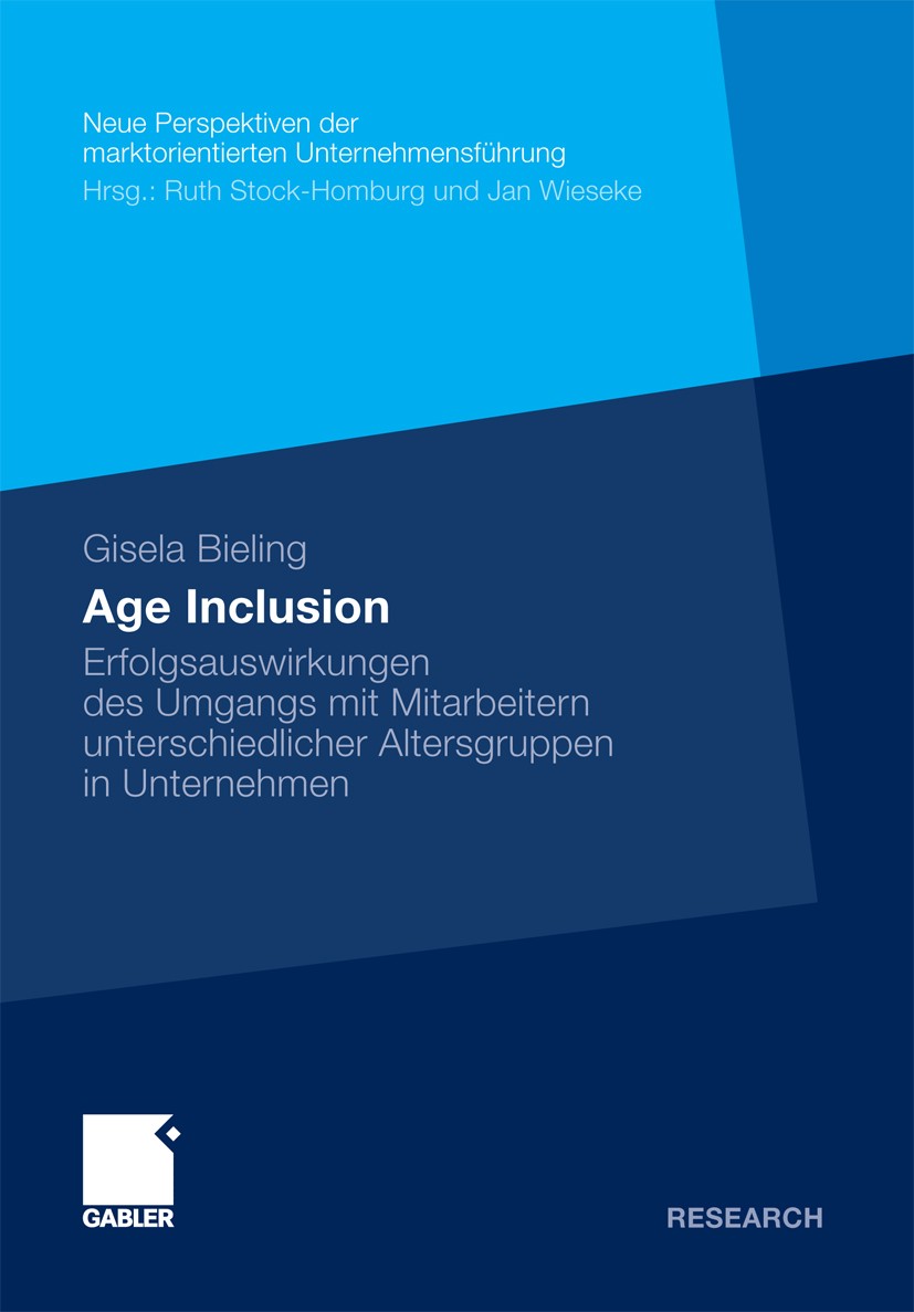 Titlebook: Age Inclusion; Erfolgsauswirkungen Gisela Bieling Book 2011 Gabler Verlag | Springer Fachmedien Wiesbaden GmbH, Wiesbaden 2011 Age Diversi Titlebook: Age Inclusion; Erfolgsauswirkungen Gisela Bieling Book 2011 Gabler Verlag | Springer Fachmedien Wiesbaden GmbH, Wiesbaden 2011 Age Diversi