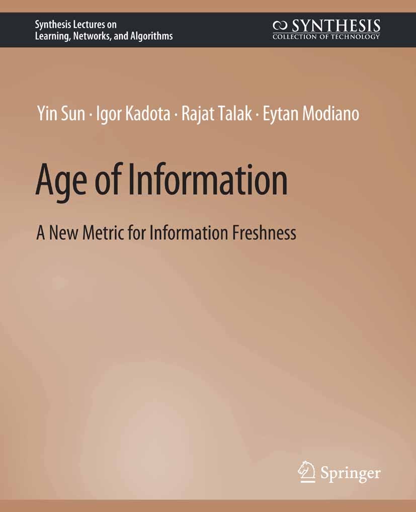 Titlebook: Age of Information; A New Metric for Inf Yin Sun,Igor Kadota,Eytan Modiano Book 2020 Springer Nature Switzerland AG 2020 Titlebook: Age of Information; A New Metric for Inf Yin Sun,Igor Kadota,Eytan Modiano Book 2020 Springer Nature Switzerland AG 2020