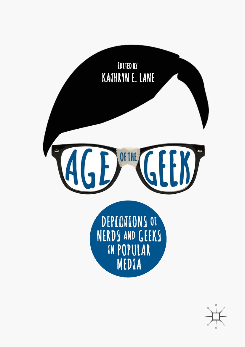 Titlebook: Age of the Geek; Depictions of Nerds Kathryn E. Lane Book 2018 The Editor(s) (if applicable) and The Author(s) 2018 Geekdom.Nerddom.Geeks/ Titlebook: Age of the Geek; Depictions of Nerds Kathryn E. Lane Book 2018 The Editor(s) (if applicable) and The Author(s) 2018 Geekdom.Nerddom.Geeks/
