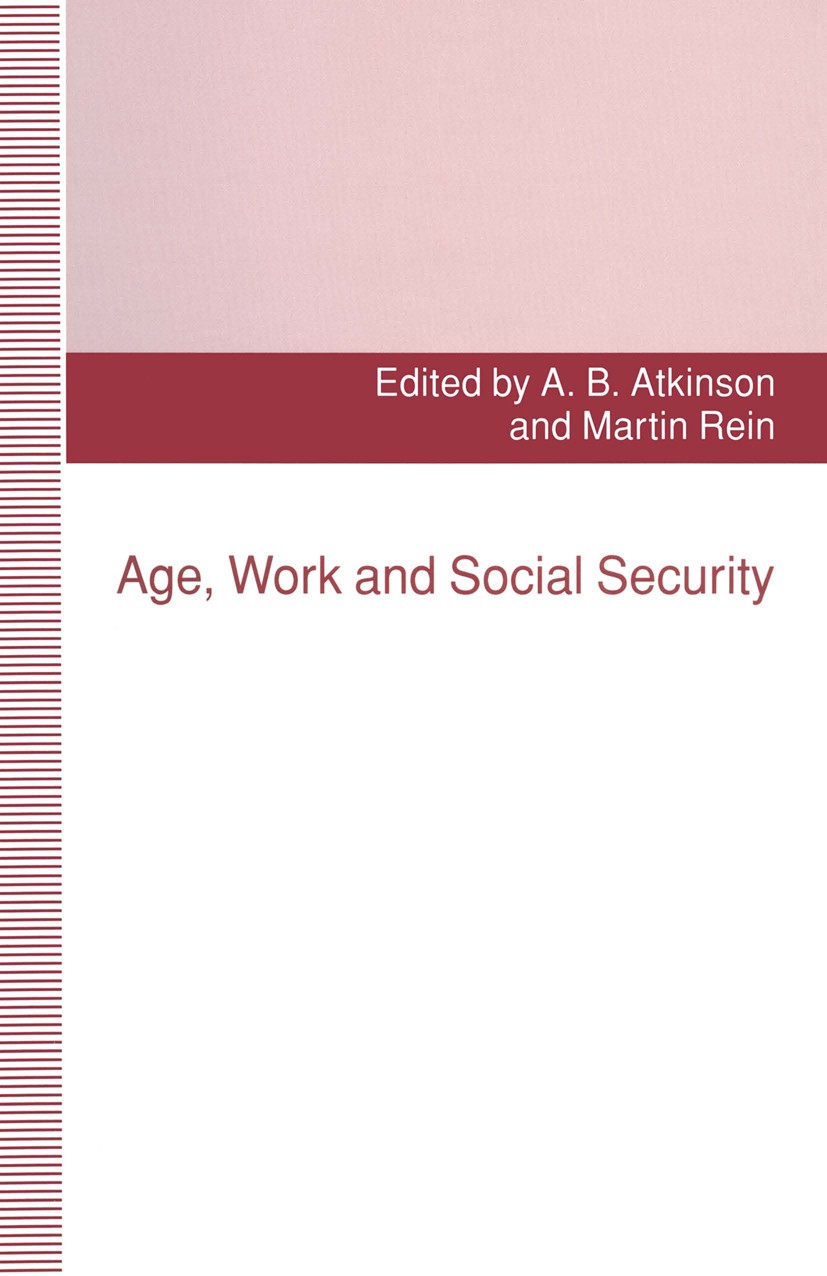 Titlebook: Age, Work and Social Security; A. B. Atkinson (Professor of Political Economy),Ma Book 1993 A. B. Atkinson and Martin Rein 1993 employment Titlebook: Age, Work and Social Security; A. B. Atkinson (Professor of Political Economy),Ma Book 1993 A. B. Atkinson and Martin Rein 1993 employment