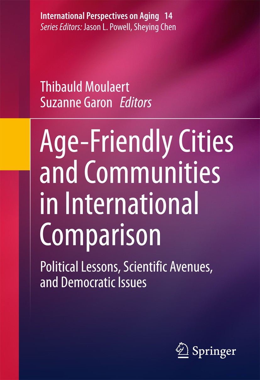 Titlebook: Age-Friendly Cities and Communities in International Comparison; Political Lessons, S Thibauld Moulaert,Suzanne Garon Book 2016 Springer In Titlebook: Age-Friendly Cities and Communities in International Comparison; Political Lessons, S Thibauld Moulaert,Suzanne Garon Book 2016 Springer In