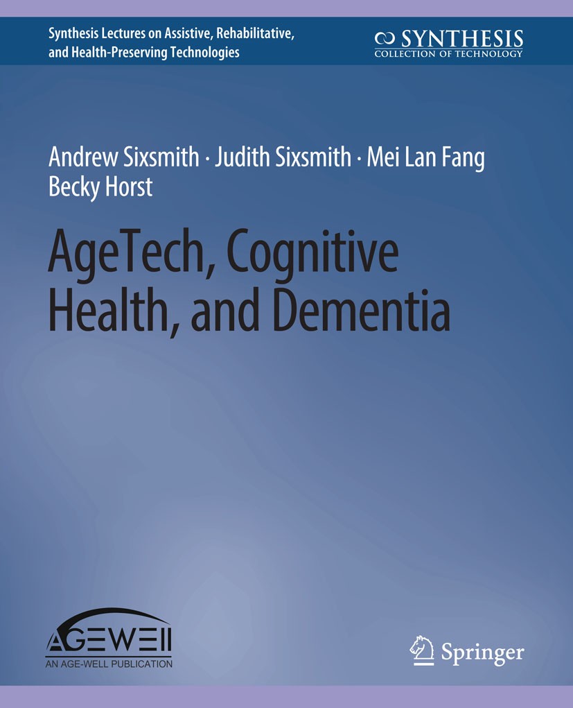 Titlebook: AgeTech, Cognitive Health, and Dementia; Andrew Sixsmith,Judith Sixsmith,Becky Horst Book 2020 Springer Nature Switzerland AG 2020 Titlebook: AgeTech, Cognitive Health, and Dementia; Andrew Sixsmith,Judith Sixsmith,Becky Horst Book 2020 Springer Nature Switzerland AG 2020