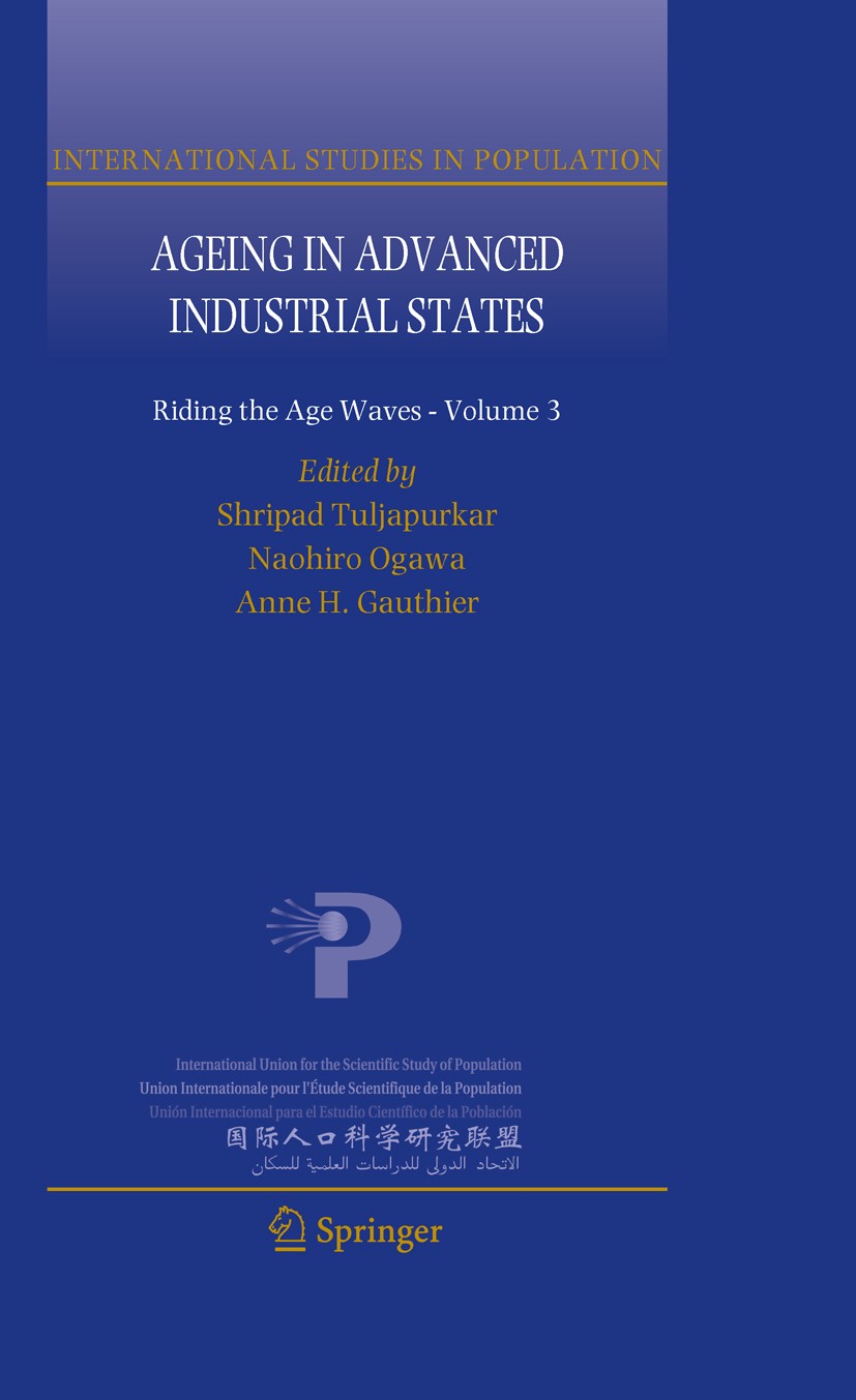 Titlebook: Ageing in Advanced Industrial States; Riding the Age Waves Shripad Tuljapurkar,Naohiro Ogawa,Anne H. Gauthier Book 2010 Springer Nature B.V Titlebook: Ageing in Advanced Industrial States; Riding the Age Waves Shripad Tuljapurkar,Naohiro Ogawa,Anne H. Gauthier Book 2010 Springer Nature B.V