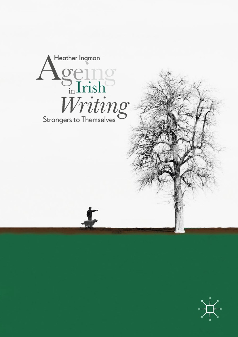 Titlebook: Ageing in Irish Writing; Strangers to Themsel Heather Ingman Book 2018 The Editor(s) (if applicable) and The Author(s), under exclusive lic Titlebook: Ageing in Irish Writing; Strangers to Themsel Heather Ingman Book 2018 The Editor(s) (if applicable) and The Author(s), under exclusive lic