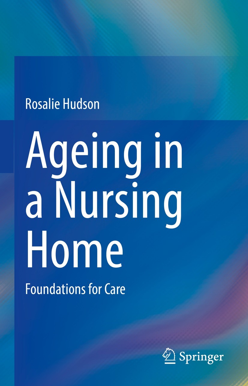 Titlebook: Ageing in a Nursing Home; Foundations for Care Rosalie Hudson Book 2022 The Editor(s) (if applicable) and The Author(s), under exclusive li Titlebook: Ageing in a Nursing Home; Foundations for Care Rosalie Hudson Book 2022 The Editor(s) (if applicable) and The Author(s), under exclusive li