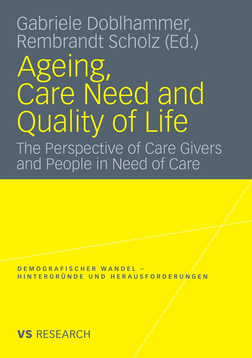 Titlebook: Ageing, Care Need and Quality of Life; The Perspective of C Gabriele Doblhammer,Rembrandt Scholz Book 2010 VS Verlag für Sozialwissenschaft Titlebook: Ageing, Care Need and Quality of Life; The Perspective of C Gabriele Doblhammer,Rembrandt Scholz Book 2010 VS Verlag für Sozialwissenschaft