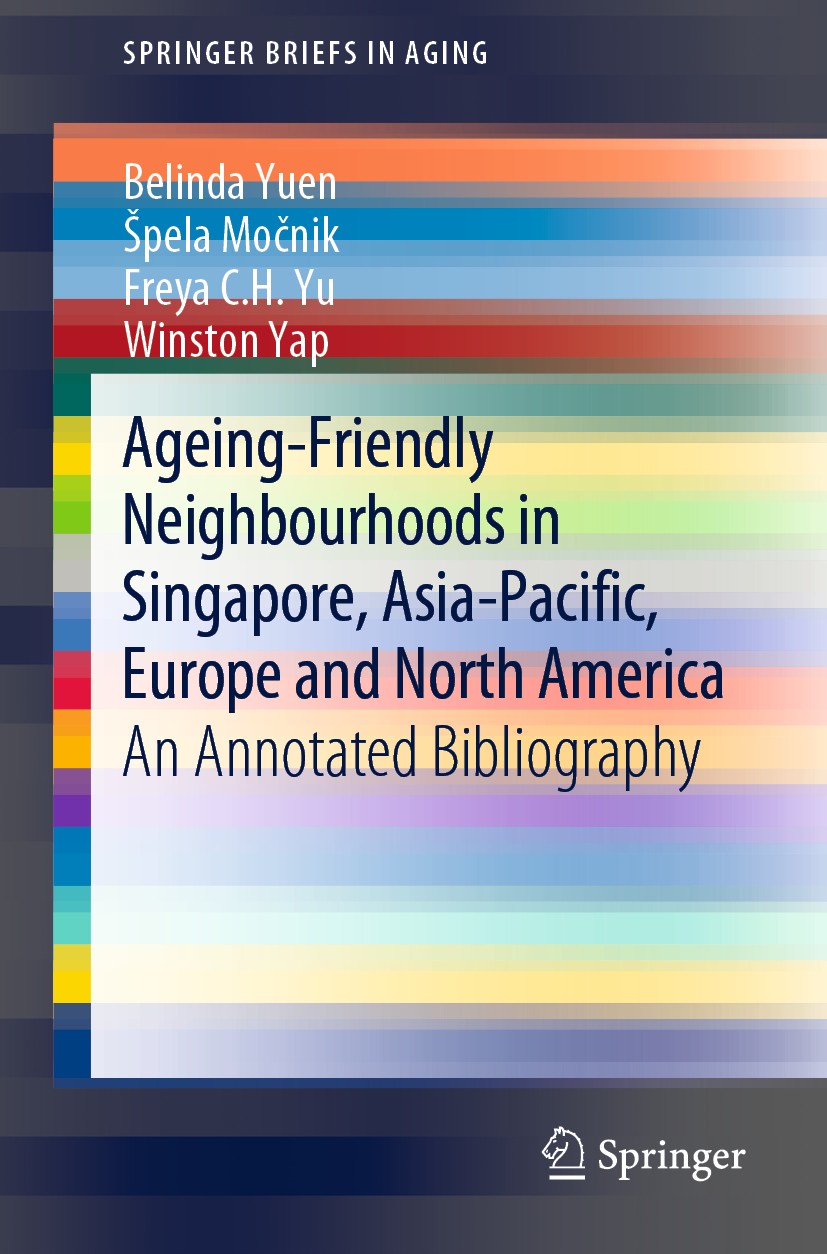 Titlebook: Ageing-Friendly Neighbourhoods in Singapore, Asia-Pacific, Europe and North America; An Annotated Bibliog Belinda Yuen,Špela Močnik,Winston Titlebook: Ageing-Friendly Neighbourhoods in Singapore, Asia-Pacific, Europe and North America; An Annotated Bibliog Belinda Yuen,Špela Močnik,Winston