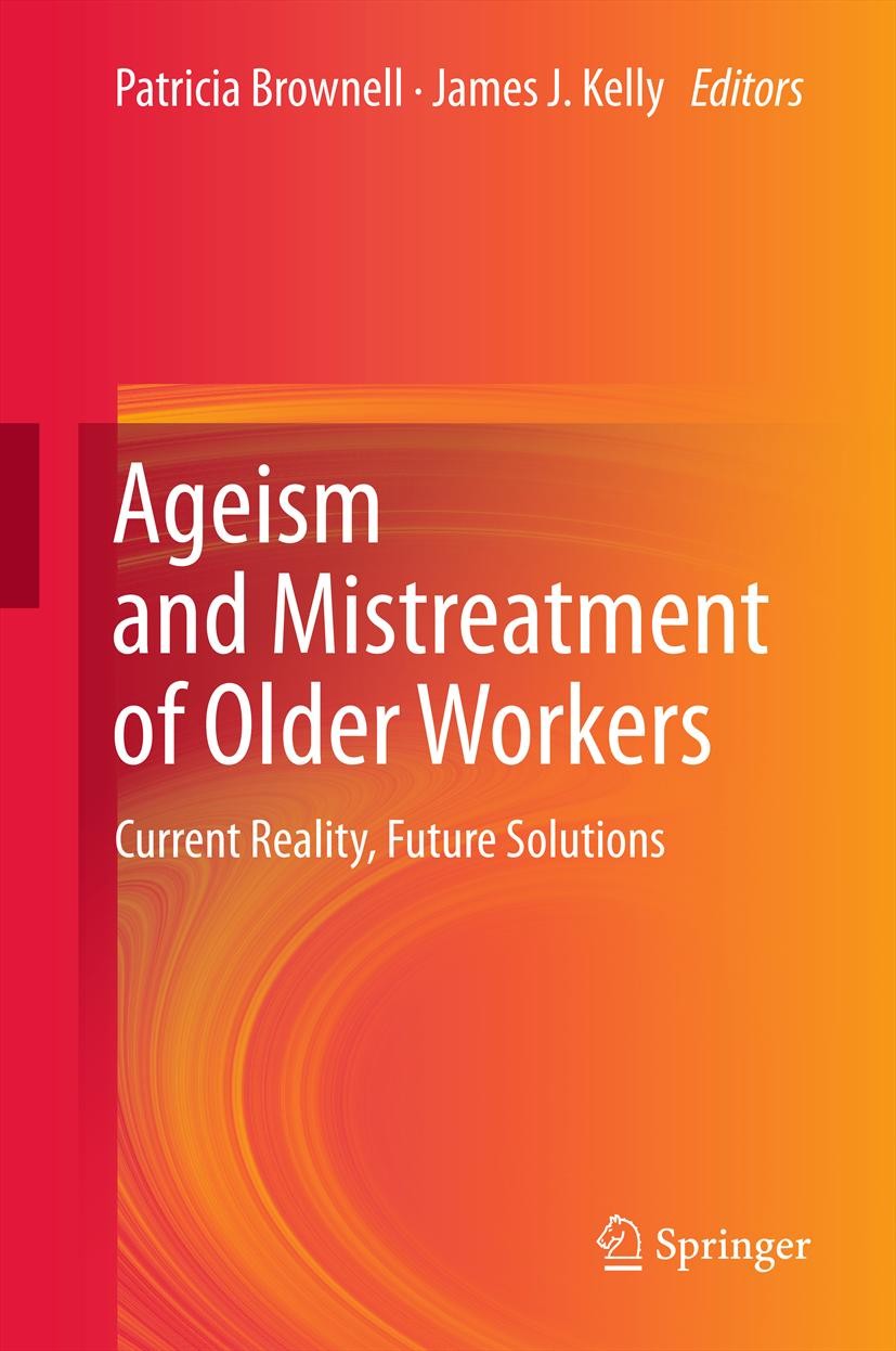 Titlebook: Ageism and Mistreatment of Older Workers; Current Reality, Fut Patricia Brownell,James J. Kelly Book 2013 Springer Science+Business Media D Titlebook: Ageism and Mistreatment of Older Workers; Current Reality, Fut Patricia Brownell,James J. Kelly Book 2013 Springer Science+Business Media D