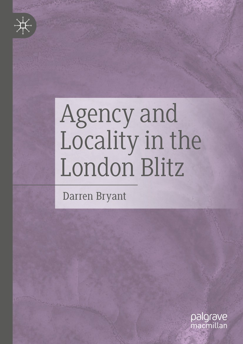 Titlebook: Agency and Locality in the London Blitz; Darren Bryant Book 2024 The Editor(s) (if applicable) and The Author(s), under exclusive license Titlebook: Agency and Locality in the London Blitz; Darren Bryant Book 2024 The Editor(s) (if applicable) and The Author(s), under exclusive license