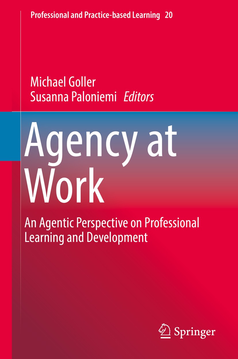 Titlebook: Agency at Work; An Agentic Perspecti Michael Goller,Susanna Paloniemi Book 2017 Springer International Publishing AG 2017 workplace learnin Titlebook: Agency at Work; An Agentic Perspecti Michael Goller,Susanna Paloniemi Book 2017 Springer International Publishing AG 2017 workplace learnin