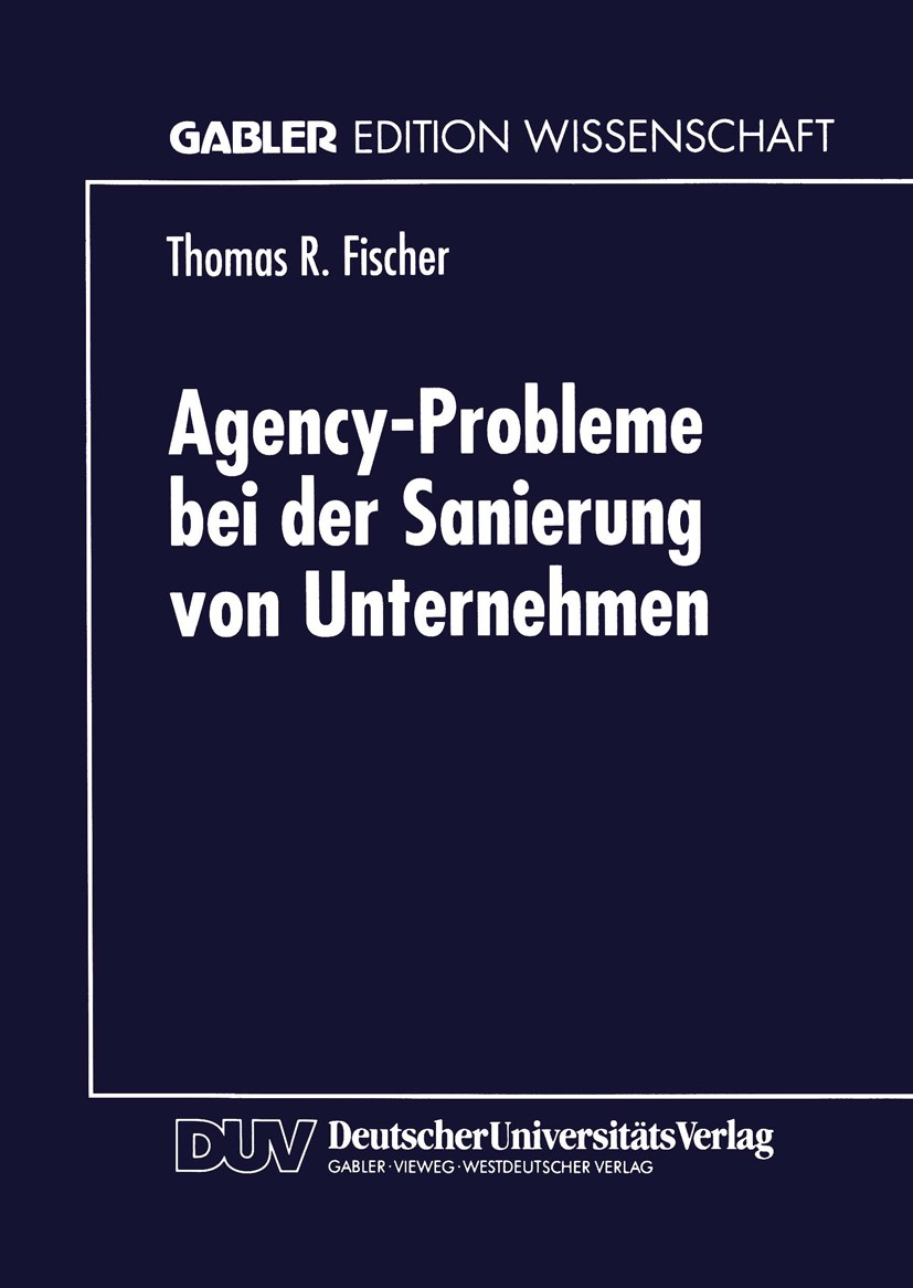 Titlebook: Agency-Probleme bei der Sanierung von Unternehmen; Thomas R. Fischer Book 1999 Springer Fachmedien Wiesbaden 1999 Arbeit.Betriebswirtschaf Titlebook: Agency-Probleme bei der Sanierung von Unternehmen; Thomas R. Fischer Book 1999 Springer Fachmedien Wiesbaden 1999 Arbeit.Betriebswirtschaf