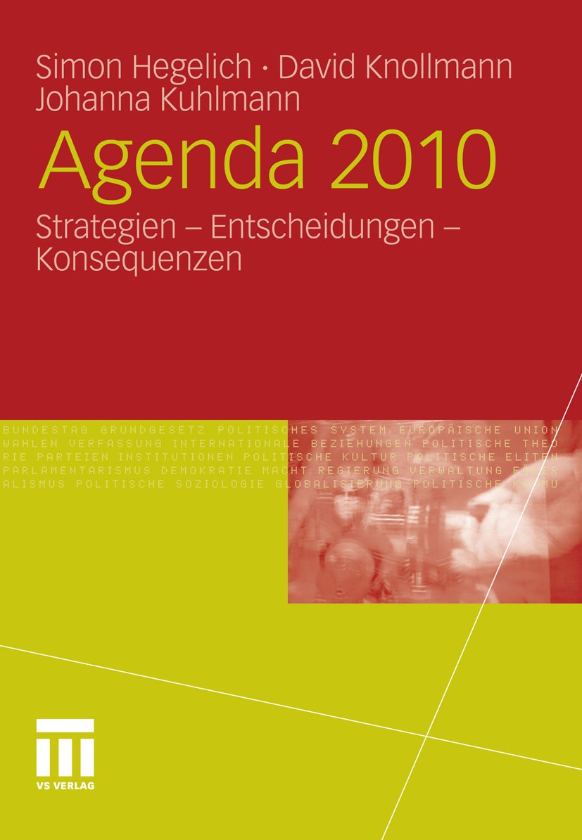 Titlebook: Agenda 2010; Strategien - Entsche Simon Hegelich,David Knollmann,Johanna Kuhlmann Book 2011 VS Verlag für Sozialwissenschaften | Springer F Titlebook: Agenda 2010; Strategien - Entsche Simon Hegelich,David Knollmann,Johanna Kuhlmann Book 2011 VS Verlag für Sozialwissenschaften | Springer F