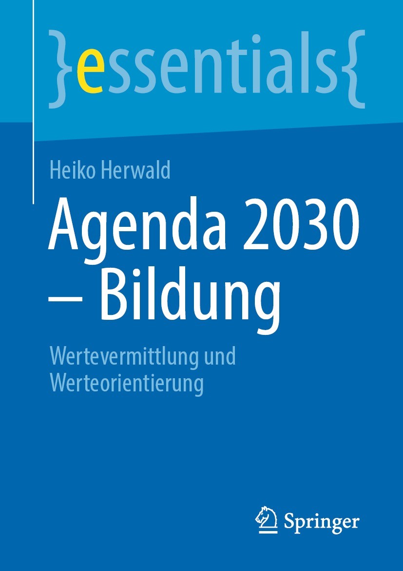 Titlebook: Agenda 2030 – Bildung; Wertevermittlung und Heiko Herwald Book 2022 Der/die Herausgeber bzw. der/die Autor(en), exklusiv lizenziert durch S Titlebook: Agenda 2030 – Bildung; Wertevermittlung und Heiko Herwald Book 2022 Der/die Herausgeber bzw. der/die Autor(en), exklusiv lizenziert durch S
