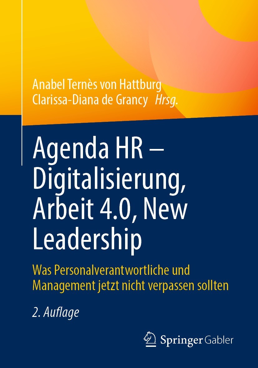 Titlebook: Agenda HR – Digitalisierung, Arbeit 4.0, New Leadership; Was Personalverantwo Anabel Ternès von Hattburg,Clarissa-Diana de Granc Book 2023L Titlebook: Agenda HR – Digitalisierung, Arbeit 4.0, New Leadership; Was Personalverantwo Anabel Ternès von Hattburg,Clarissa-Diana de Granc Book 2023L