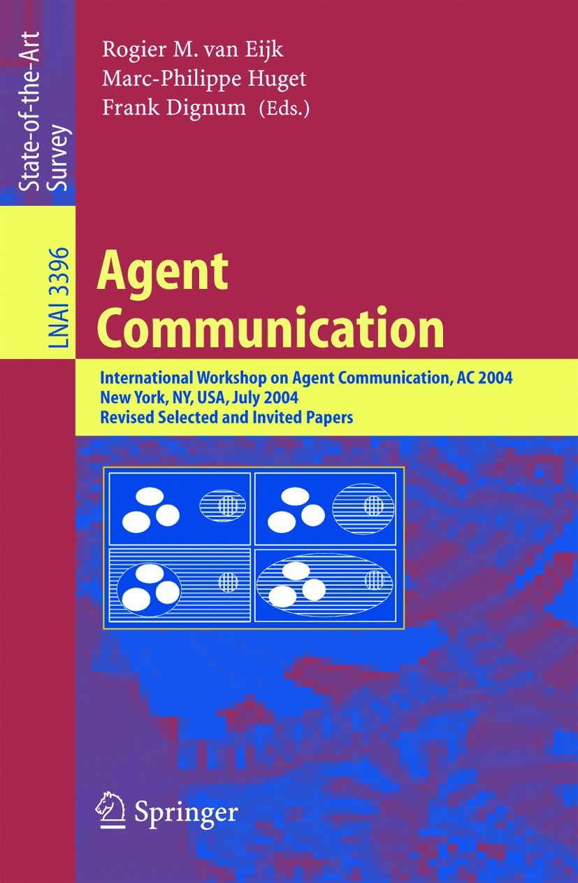 Titlebook: Agent Communication; International Worksh Rogier M. Eijk,Marc-Philippe Huget,Frank Dignum Conference proceedings 2005 Springer-Verlag Berli Titlebook: Agent Communication; International Worksh Rogier M. Eijk,Marc-Philippe Huget,Frank Dignum Conference proceedings 2005 Springer-Verlag Berli