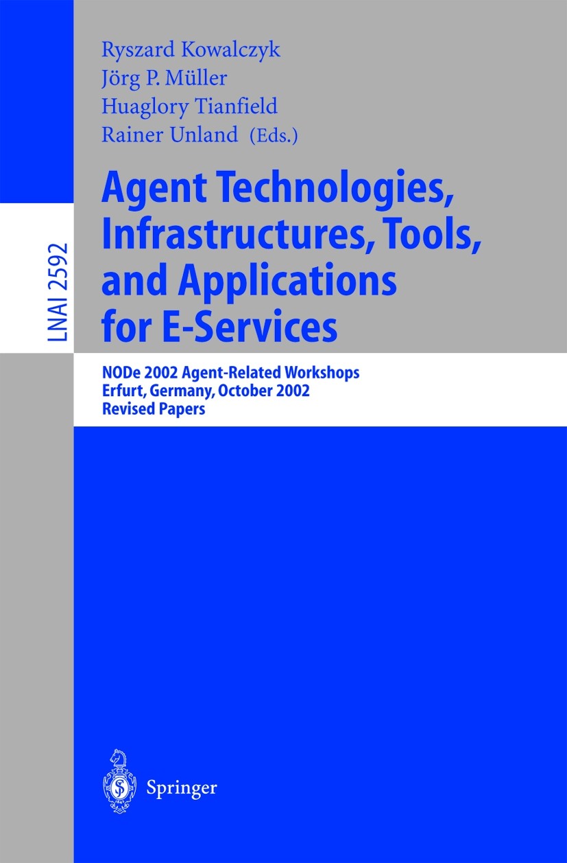 Titlebook: Agent Technologies, Infrastructures, Tools, and Applications for E-Services; NODe 2002 Agent-Rela Jaime G. Carbonell,Jörg Siekmann,Rainer U Titlebook: Agent Technologies, Infrastructures, Tools, and Applications for E-Services; NODe 2002 Agent-Rela Jaime G. Carbonell,Jörg Siekmann,Rainer U
