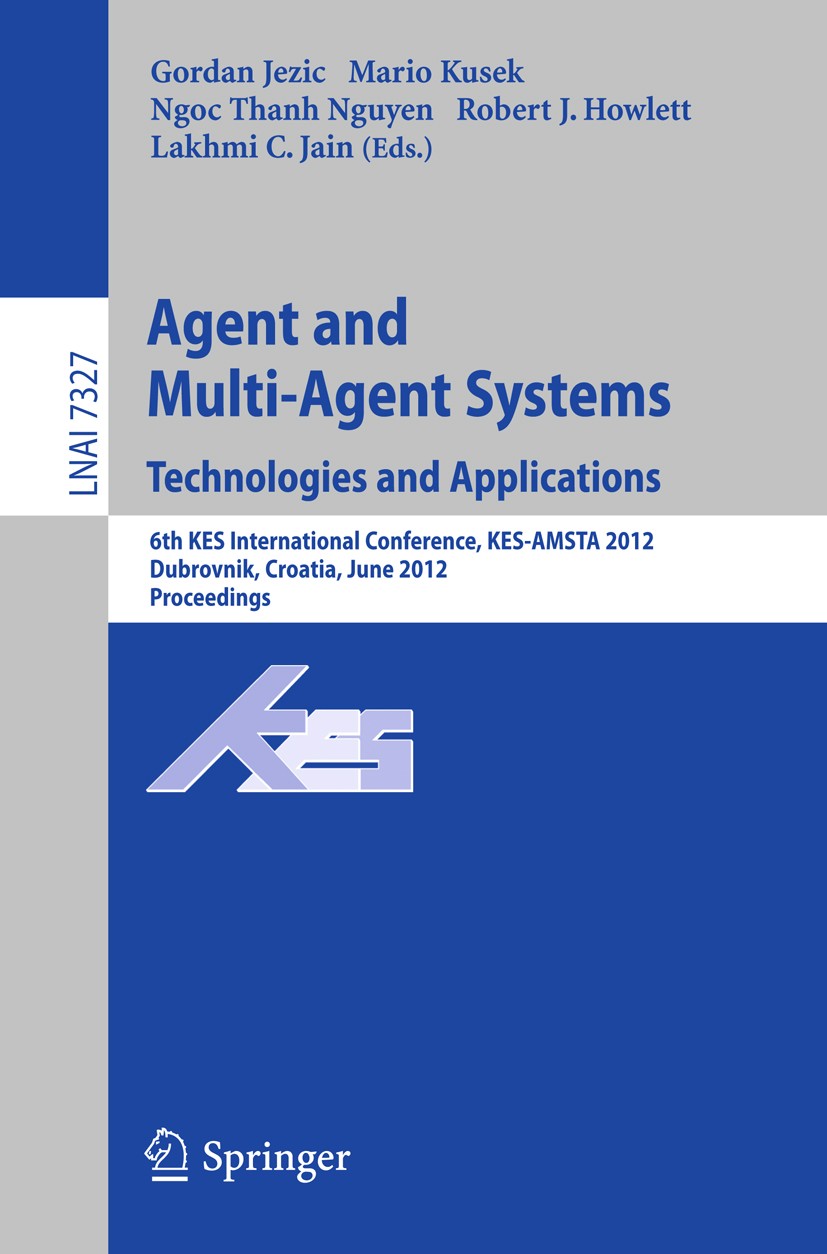 Titlebook: Agent and Multi-Agent Systems: Technologies and Applications; 6th KES Internationa Gordan Jezic,Mario Kusek,Lakhmi C. Jain Conference proce Titlebook: Agent and Multi-Agent Systems: Technologies and Applications; 6th KES Internationa Gordan Jezic,Mario Kusek,Lakhmi C. Jain Conference proce
