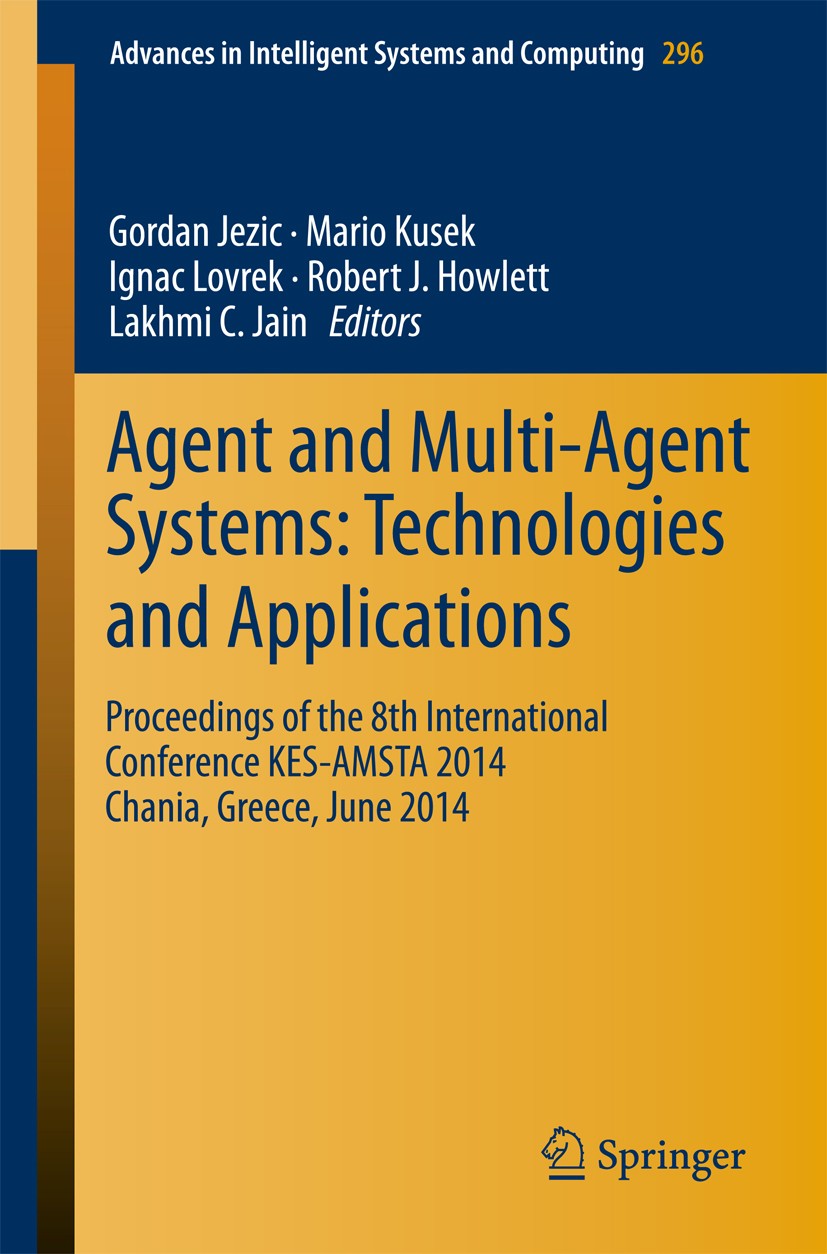 Titlebook: Agent and Multi-Agent Systems: Technologies and Applications; Proceedings of the 8 Gordan Jezic,Mario Kusek,Lakhmi C. Jain Conference proce Titlebook: Agent and Multi-Agent Systems: Technologies and Applications; Proceedings of the 8 Gordan Jezic,Mario Kusek,Lakhmi C. Jain Conference proce