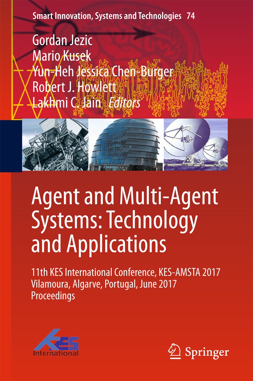 Titlebook: Agent and Multi-Agent Systems: Technology and Applications; 11th KES Internation Gordan Jezic,Mario Kusek,Lakhmi C. Jain Conference proceed Titlebook: Agent and Multi-Agent Systems: Technology and Applications; 11th KES Internation Gordan Jezic,Mario Kusek,Lakhmi C. Jain Conference proceed