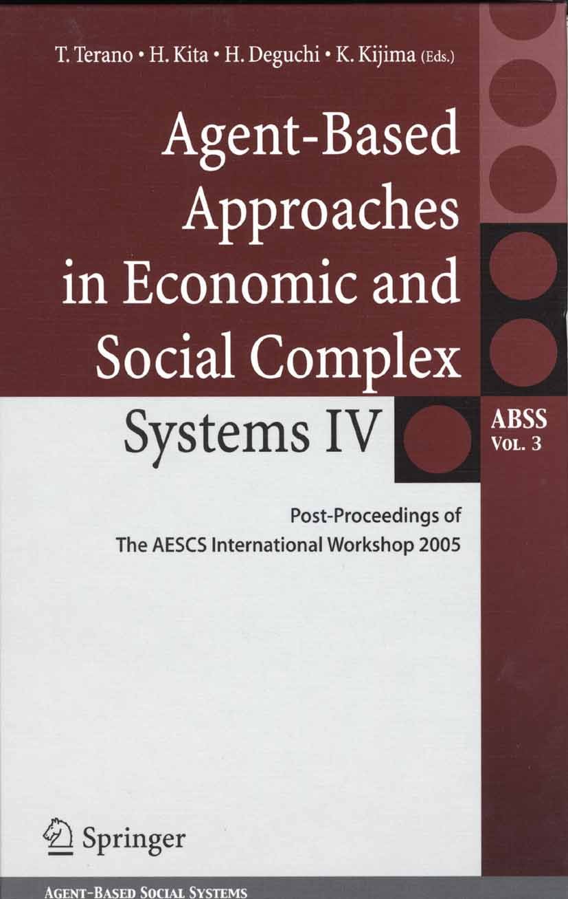 Titlebook: Agent-Based Approaches in Economic and Social Complex Systems IV; Post Proceedings of Takao Terano (Professor),Hajime Kita (Professor),K C Titlebook: Agent-Based Approaches in Economic and Social Complex Systems IV; Post Proceedings of Takao Terano (Professor),Hajime Kita (Professor),K C