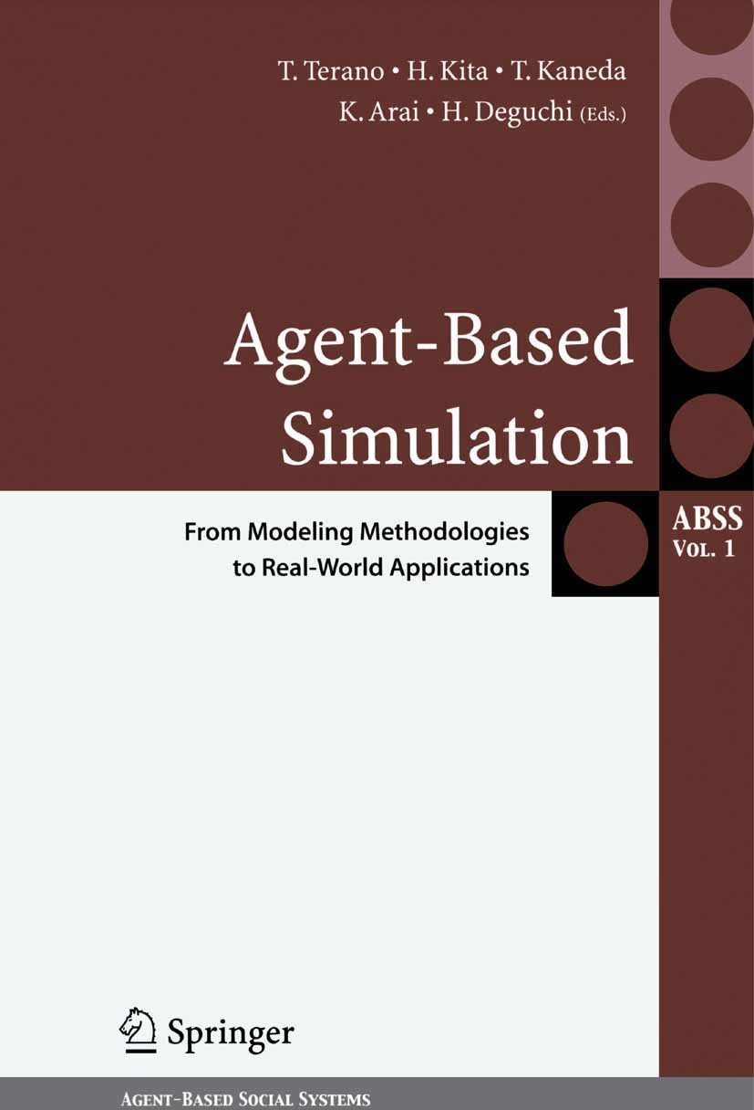 Titlebook: Agent-Based Simulation: From Modeling Methodologies to Real-World Applications; Post Proceedings of Takao Terano (Professor),Hajime Kita ( Titlebook: Agent-Based Simulation: From Modeling Methodologies to Real-World Applications; Post Proceedings of Takao Terano (Professor),Hajime Kita (
