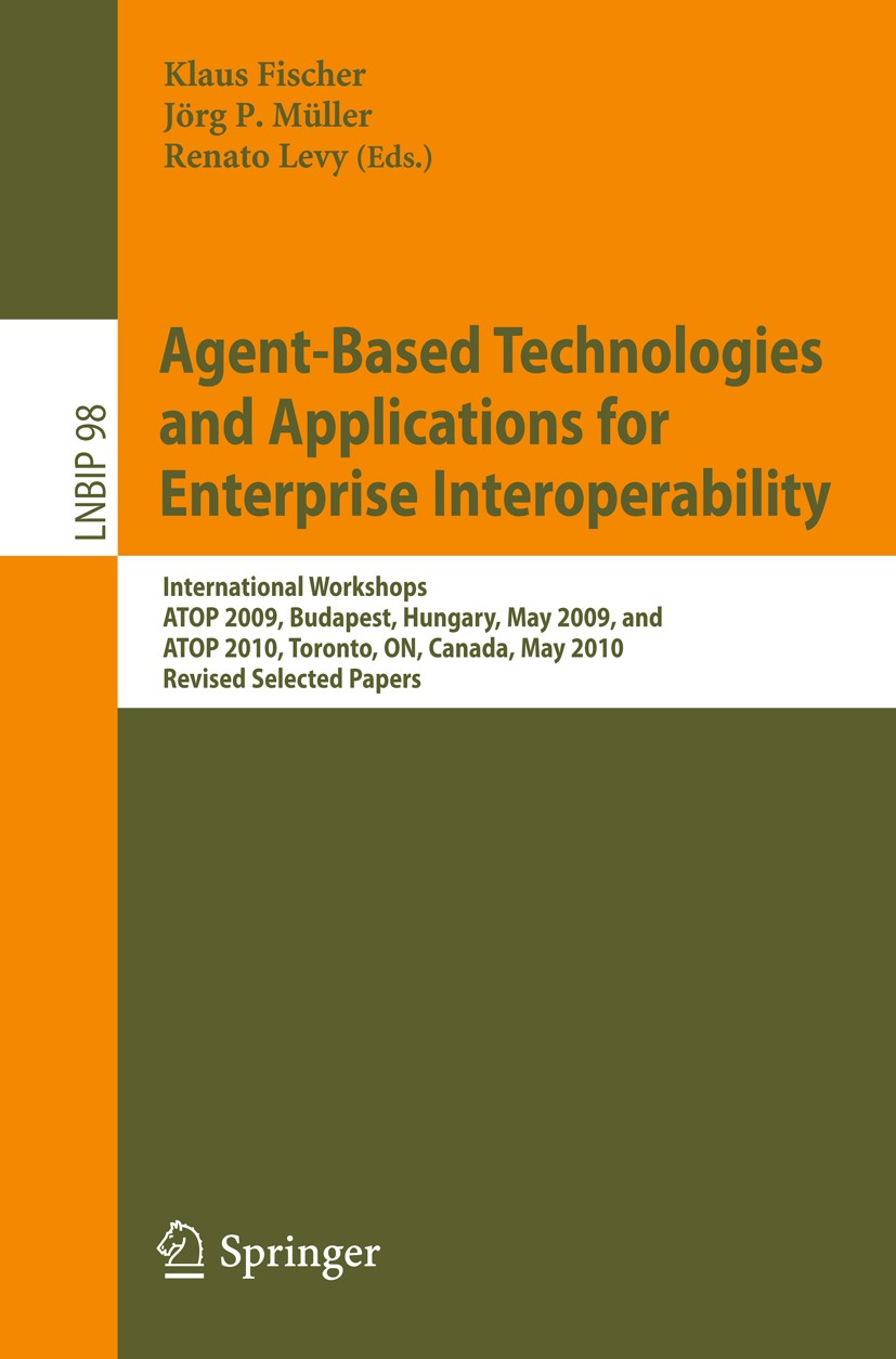 Titlebook: Agent-Based Technologies and Applications for Enterprise Interoperability; International Worksh Klaus Fischer,Jörg P. Müller,Renato Levy Co Titlebook: Agent-Based Technologies and Applications for Enterprise Interoperability; International Worksh Klaus Fischer,Jörg P. Müller,Renato Levy Co