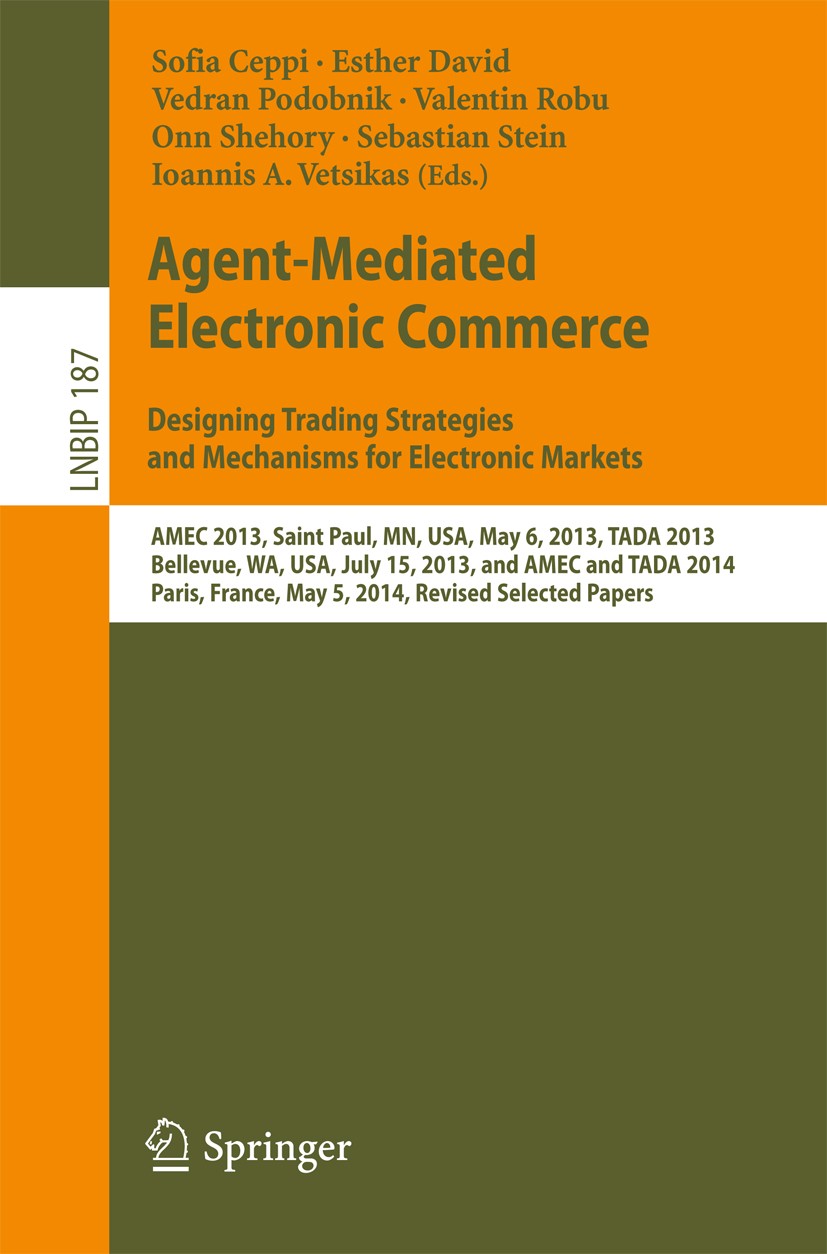 Titlebook: Agent-Mediated Electronic Commerce. Designing Trading Strategies and Mechanisms for Electronic Marke; AMEC 2013, Saint Pau Sofia Ceppi,Esth Titlebook: Agent-Mediated Electronic Commerce. Designing Trading Strategies and Mechanisms for Electronic Marke; AMEC 2013, Saint Pau Sofia Ceppi,Esth