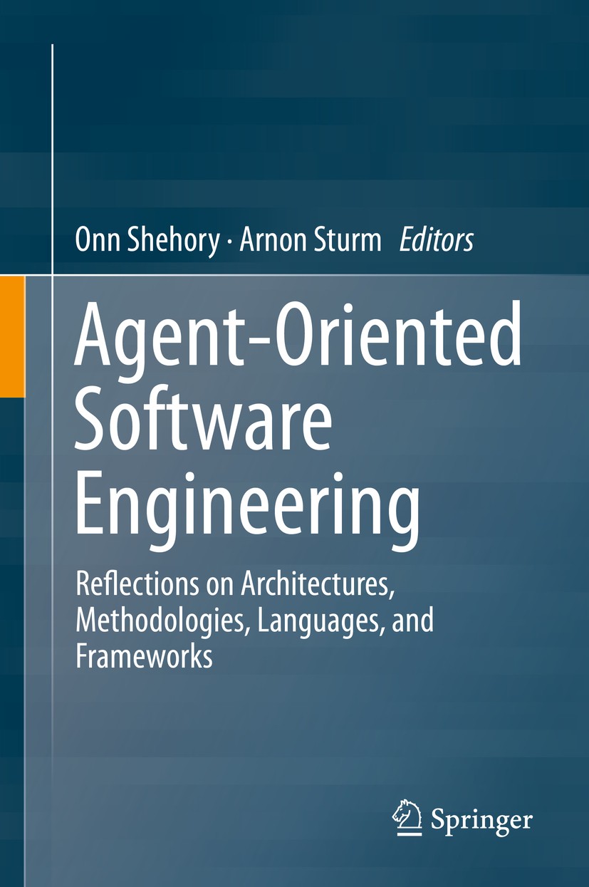 Titlebook: Agent-Oriented Software Engineering; Reflections on Archi Onn Shehory,Arnon Sturm Book 2014 Springer-Verlag Berlin Heidelberg 2014 Agent co Titlebook: Agent-Oriented Software Engineering; Reflections on Archi Onn Shehory,Arnon Sturm Book 2014 Springer-Verlag Berlin Heidelberg 2014 Agent co