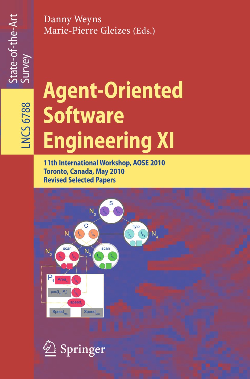 Titlebook: Agent-Oriented Software Engineering XI; 11th International W Danny Weyns,Marie-Pierre Gleizes Conference proceedings 2011 Springer-Verlag G Titlebook: Agent-Oriented Software Engineering XI; 11th International W Danny Weyns,Marie-Pierre Gleizes Conference proceedings 2011 Springer-Verlag G