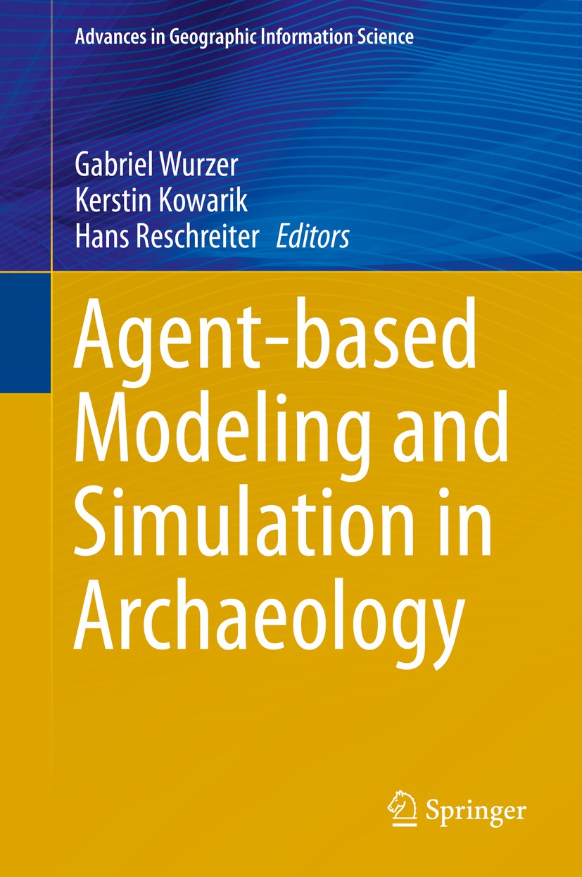 Titlebook: Agent-based Modeling and Simulation in Archaeology; Gabriel Wurzer,Kerstin Kowarik,Hans Reschreiter Book 2015 Springer International Publi Titlebook: Agent-based Modeling and Simulation in Archaeology; Gabriel Wurzer,Kerstin Kowarik,Hans Reschreiter Book 2015 Springer International Publi