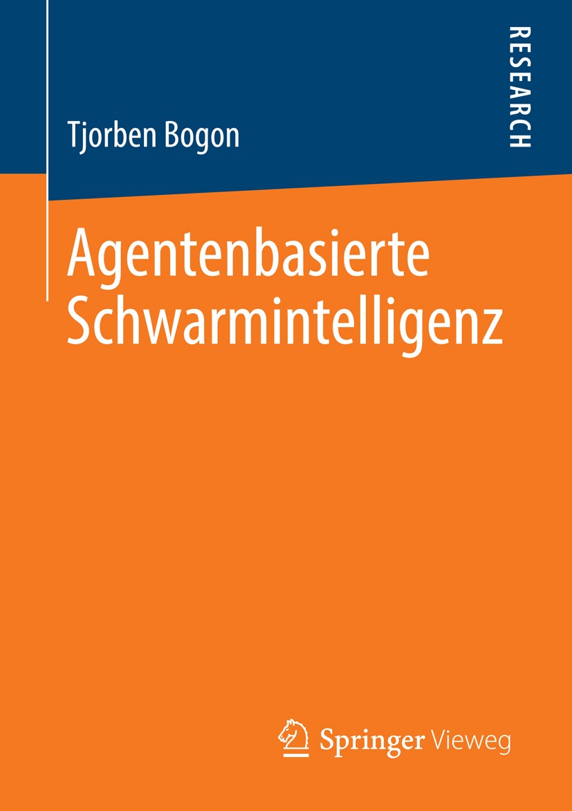 Titlebook: Agentenbasierte Schwarmintelligenz; Tjorben Bogon Book 2013 Springer Fachmedien Wiesbaden 2013 Titlebook: Agentenbasierte Schwarmintelligenz; Tjorben Bogon Book 2013 Springer Fachmedien Wiesbaden 2013