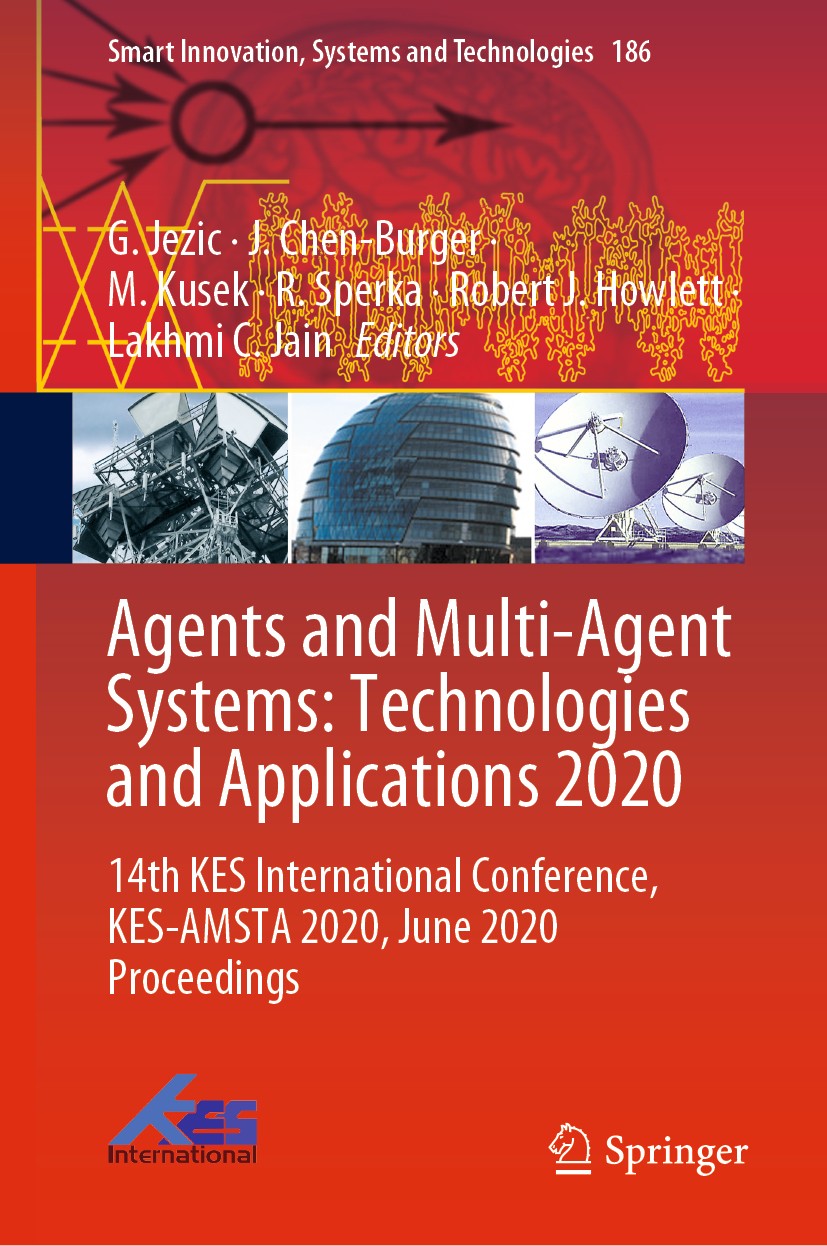 Titlebook: Agents and Multi-Agent Systems: Technologies and Applications 2020; 14th KES Internation G. Jezic,J. Chen-Burger,Lakhmi C. Jain Conference Titlebook: Agents and Multi-Agent Systems: Technologies and Applications 2020; 14th KES Internation G. Jezic,J. Chen-Burger,Lakhmi C. Jain Conference