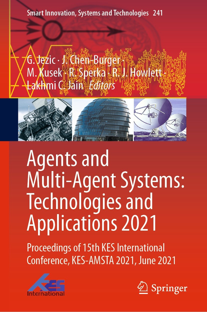 Titlebook: Agents and Multi-Agent Systems: Technologies and Applications 2021; Proceedings of 15th G. Jezic,J. Chen-Burger,Lakhmi C. Jain Conference Titlebook: Agents and Multi-Agent Systems: Technologies and Applications 2021; Proceedings of 15th G. Jezic,J. Chen-Burger,Lakhmi C. Jain Conference