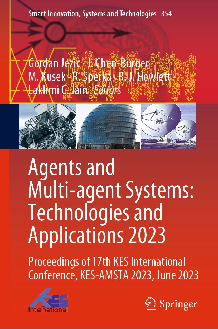 Titlebook: Agents and Multi-agent Systems: Technologies and Applications 2023; Proceedings of 17th Gordan Jezic,J. Chen-Burger,Lakhmi C. Jain Confere Titlebook: Agents and Multi-agent Systems: Technologies and Applications 2023; Proceedings of 17th Gordan Jezic,J. Chen-Burger,Lakhmi C. Jain Confere