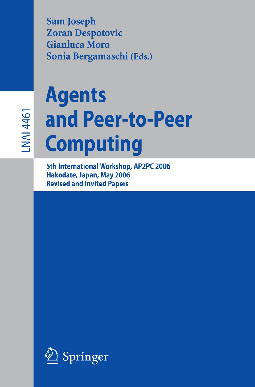 Titlebook: Agents and Peer-to-Peer Computing; 5th International Wo Sam Joseph,Zoran Despotovic,Sonia Bergamaschi Conference proceedings 2008 Springer- Titlebook: Agents and Peer-to-Peer Computing; 5th International Wo Sam Joseph,Zoran Despotovic,Sonia Bergamaschi Conference proceedings 2008 Springer-