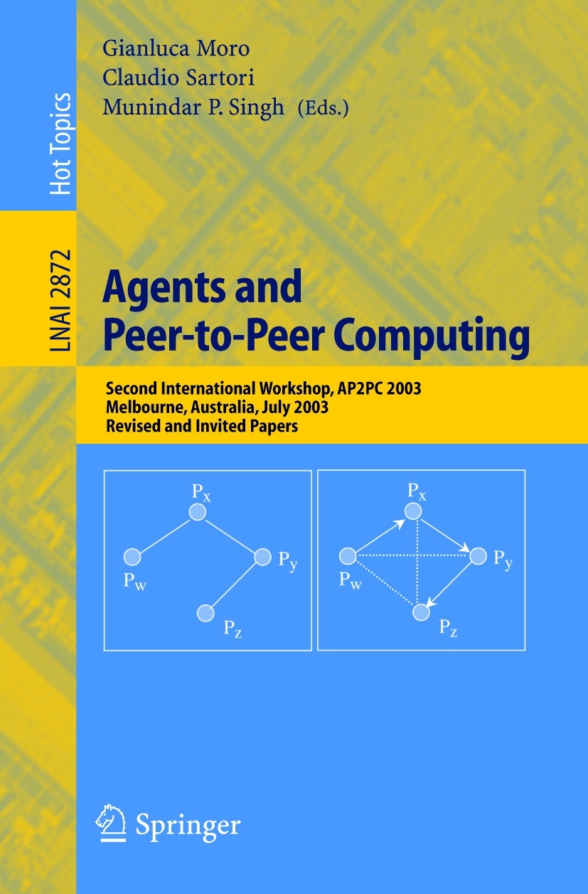 Titlebook: Agents and Peer-to-Peer Computing; Second International Gianluca Moro,Claudio Sartori,Munindar P. Singh Conference proceedings 2005 Springe Titlebook: Agents and Peer-to-Peer Computing; Second International Gianluca Moro,Claudio Sartori,Munindar P. Singh Conference proceedings 2005 Springe