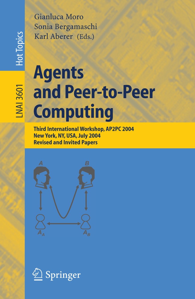 Titlebook: Agents and Peer-to-Peer Computing; Third International Gianluca Moro,Sonia Bergamaschi,Karl Aberer Conference proceedings 2005 Springer-Ve Titlebook: Agents and Peer-to-Peer Computing; Third International Gianluca Moro,Sonia Bergamaschi,Karl Aberer Conference proceedings 2005 Springer-Ve
