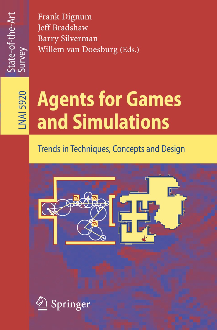 Titlebook: Agents for Games and Simulations; Trends in Techniques Frank Dignum,Jeff Bradshaw,Willem Doesburg Book 2009 Springer-Verlag Berlin Heidelbe Titlebook: Agents for Games and Simulations; Trends in Techniques Frank Dignum,Jeff Bradshaw,Willem Doesburg Book 2009 Springer-Verlag Berlin Heidelbe
