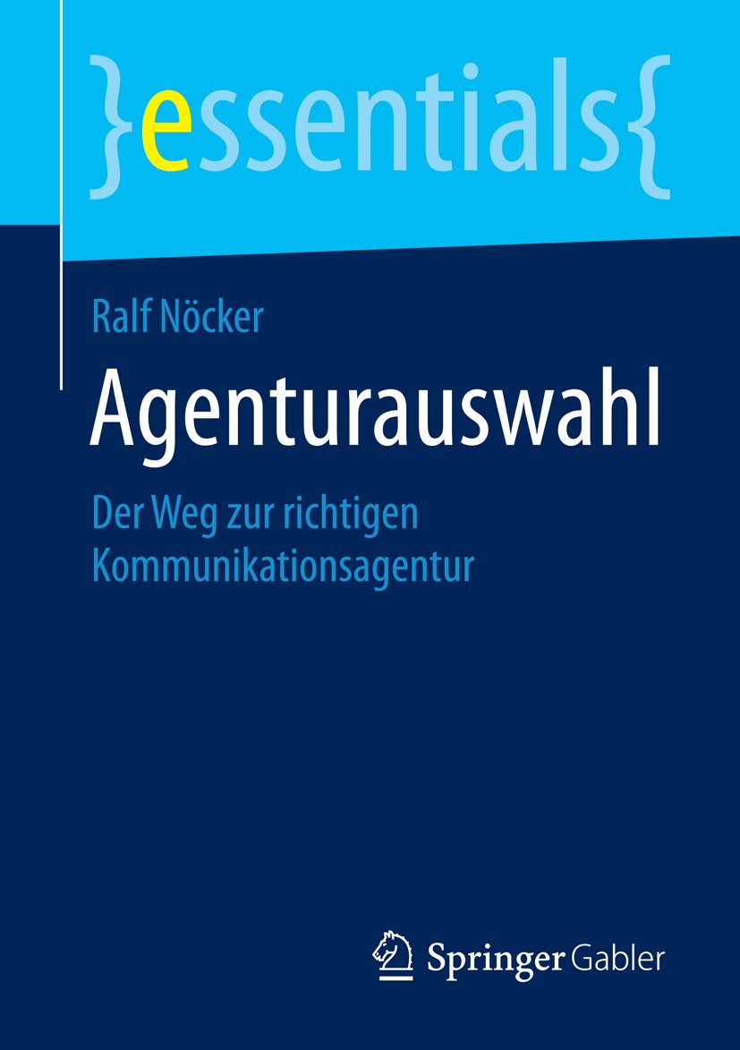Titlebook: Agenturauswahl; Der Weg zur richtige Ralf Nöcker Book 2015 Springer Fachmedien Wiesbaden GmbH, ein Teil von Springer Nature 2015 Agenturaus Titlebook: Agenturauswahl; Der Weg zur richtige Ralf Nöcker Book 2015 Springer Fachmedien Wiesbaden GmbH, ein Teil von Springer Nature 2015 Agenturaus
