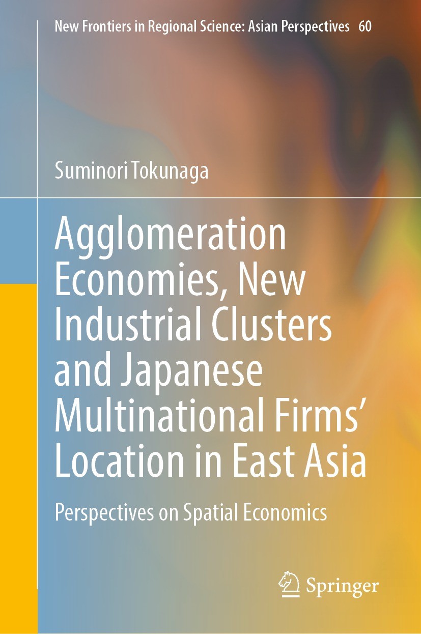 Titlebook: Agglomeration Economies, New Industrial Clusters and Japanese Multinational Firms’ Location in East ; Perspectives on Spat Suminori Tokunag Titlebook: Agglomeration Economies, New Industrial Clusters and Japanese Multinational Firms’ Location in East ; Perspectives on Spat Suminori Tokunag