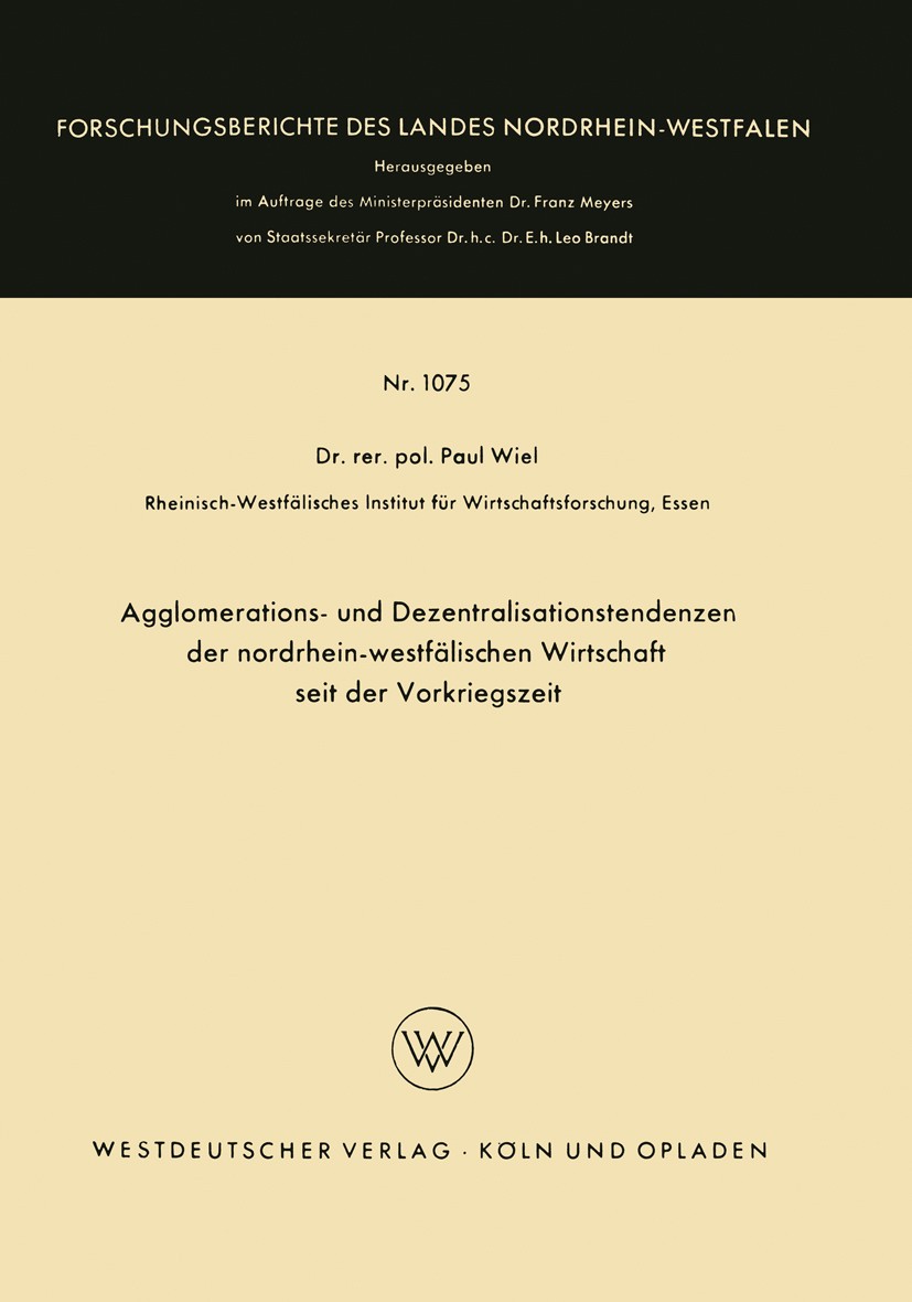 Titlebook: Agglomerations- und Dezentralisationstendenzen der nordrhein-westfälischen Wirtschaft seit der Vorkr; Paul Wiel Book 1962 Springer Fachmed Titlebook: Agglomerations- und Dezentralisationstendenzen der nordrhein-westfälischen Wirtschaft seit der Vorkr; Paul Wiel Book 1962 Springer Fachmed