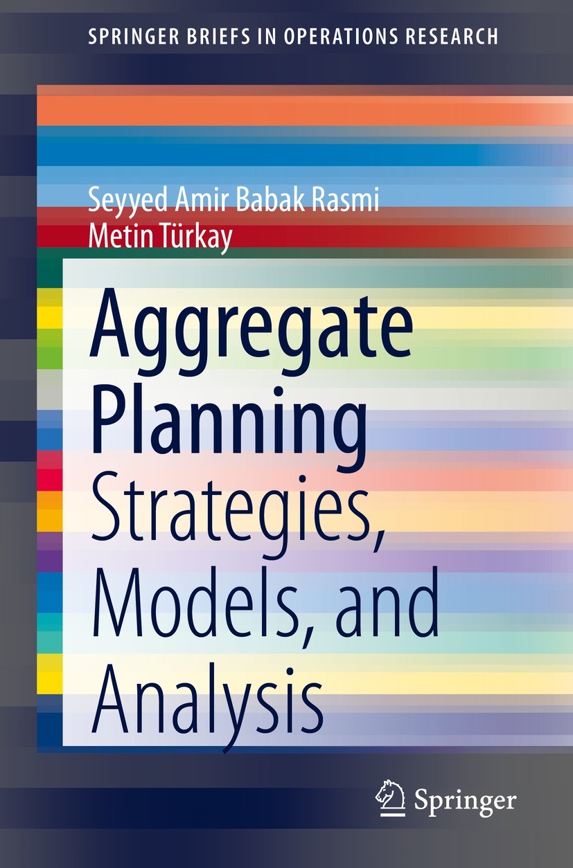 Titlebook: Aggregate Planning; Strategies, Models, Seyyed Amir Babak Rasmi,Metin Türkay Book 2021 The Author(s), under exclusive license to Springer Titlebook: Aggregate Planning; Strategies, Models, Seyyed Amir Babak Rasmi,Metin Türkay Book 2021 The Author(s), under exclusive license to Springer