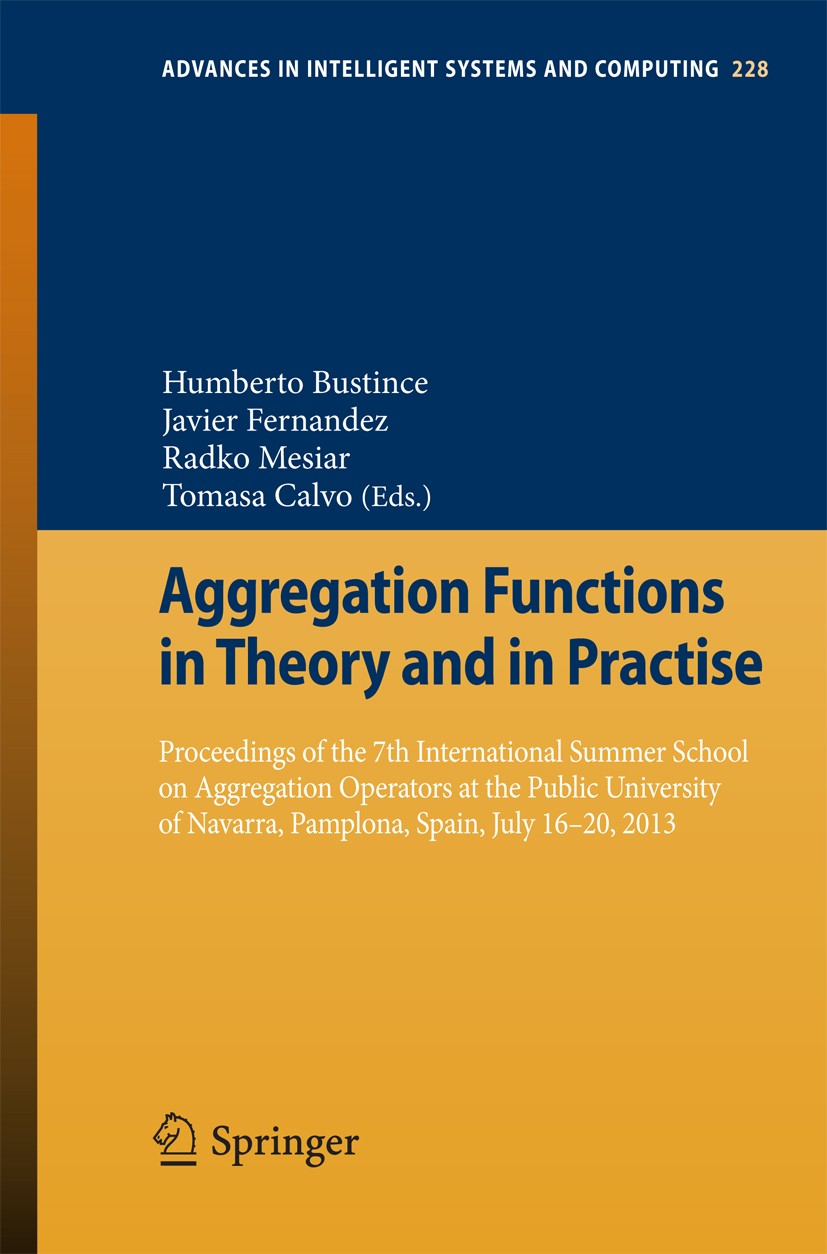 Titlebook: Aggregation Functions in Theory and in Practise; Proceedings of the 7 Humberto Bustince,Javier Fernandez,Tomasa Calvo Conference proceeding Titlebook: Aggregation Functions in Theory and in Practise; Proceedings of the 7 Humberto Bustince,Javier Fernandez,Tomasa Calvo Conference proceeding