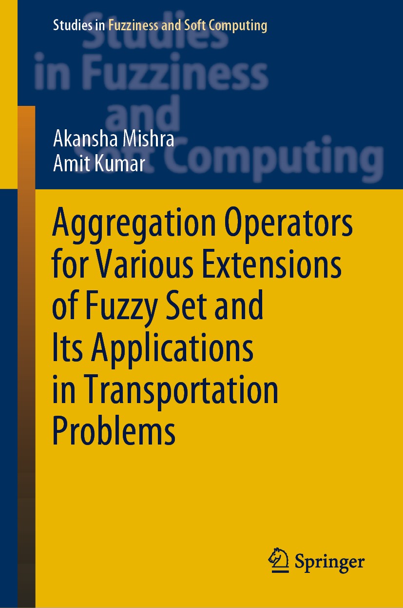 Titlebook: Aggregation Operators for Various Extensions of Fuzzy Set and Its Applications in Transportation Pro; Akansha Mishra,Amit Kumar Book 2021 Titlebook: Aggregation Operators for Various Extensions of Fuzzy Set and Its Applications in Transportation Pro; Akansha Mishra,Amit Kumar Book 2021