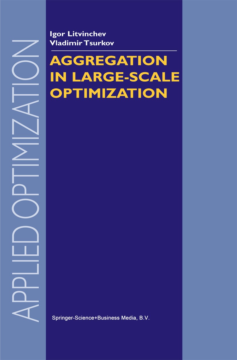 Titlebook: Aggregation in Large-Scale Optimization; Igor Litvinchev,Vladimir Tsurkov Book 2003 Springer Science+Business Media Dordrecht 2003 Optimal Titlebook: Aggregation in Large-Scale Optimization; Igor Litvinchev,Vladimir Tsurkov Book 2003 Springer Science+Business Media Dordrecht 2003 Optimal