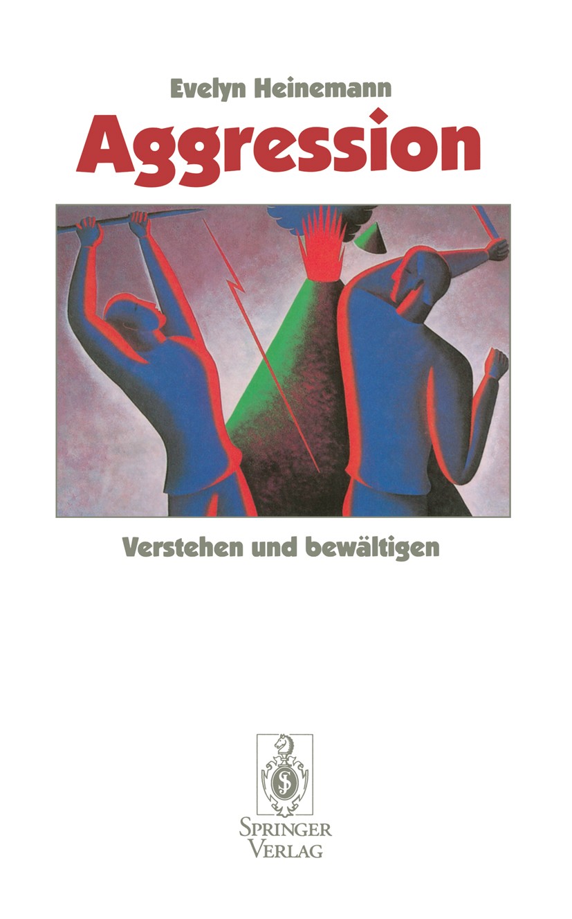 Titlebook: Aggression; Verstehen und bewält Evelyn Heinemann Book 1996 Springer-Verlag Berlin Heidelberg 1996 Aggression.Autoaggression.Gefühl.Geschle Titlebook: Aggression; Verstehen und bewält Evelyn Heinemann Book 1996 Springer-Verlag Berlin Heidelberg 1996 Aggression.Autoaggression.Gefühl.Geschle